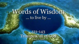 121-143 WORDS OF WISDOM TO LIVE BY From YahuShua HaMashiach - Jesus, The Messiah TRUMPET OF GOD